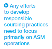 Quote from the report: “Any efforts to develop responsible sourcing practices need to focus primarily on ASM operations”